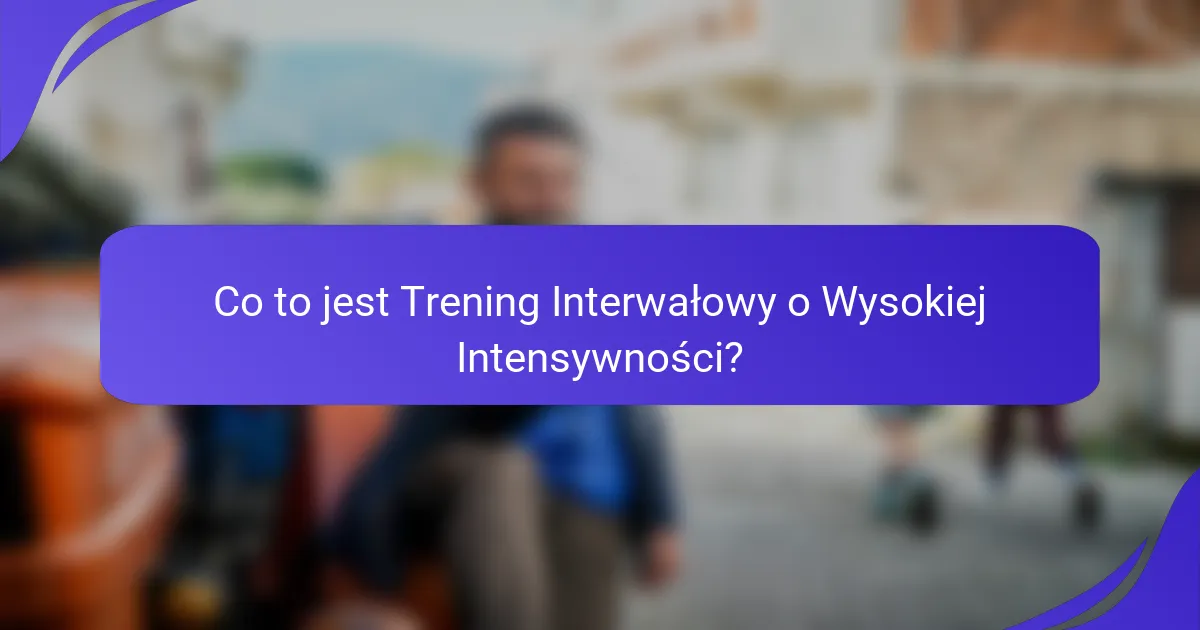 Co to jest Trening Interwałowy o Wysokiej Intensywności?