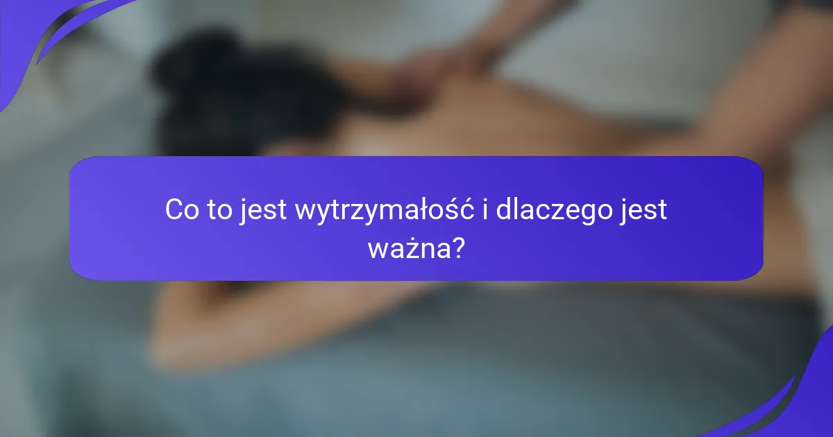Co to jest wytrzymałość i dlaczego jest ważna?