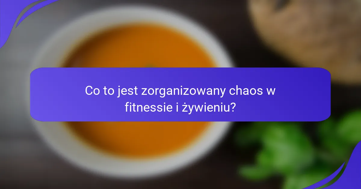 Co to jest zorganizowany chaos w fitnessie i żywieniu?