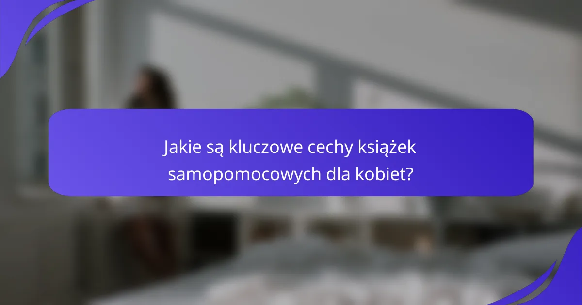 Jakie są kluczowe cechy książek samopomocowych dla kobiet?