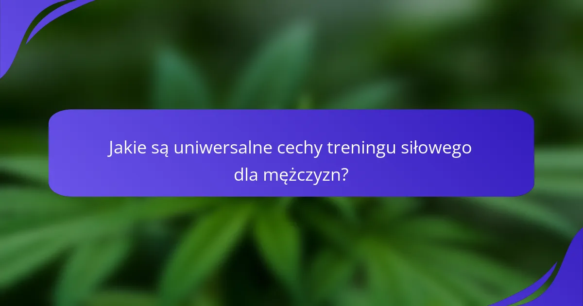 Jakie są uniwersalne cechy treningu siłowego dla mężczyzn?