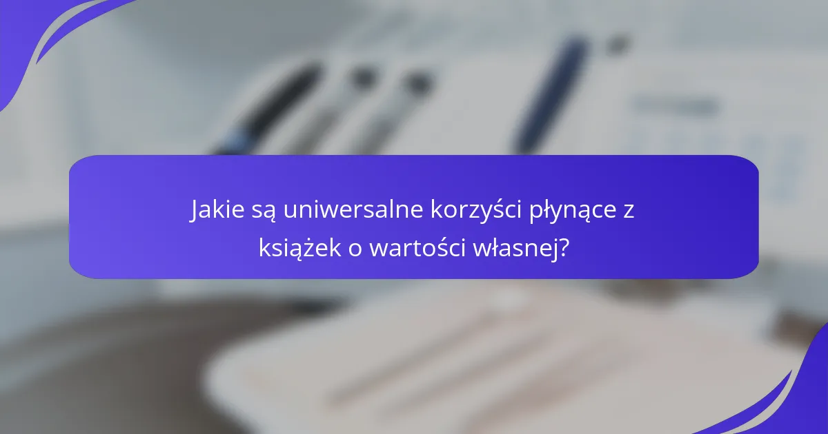 Jakie są uniwersalne korzyści płynące z książek o wartości własnej?