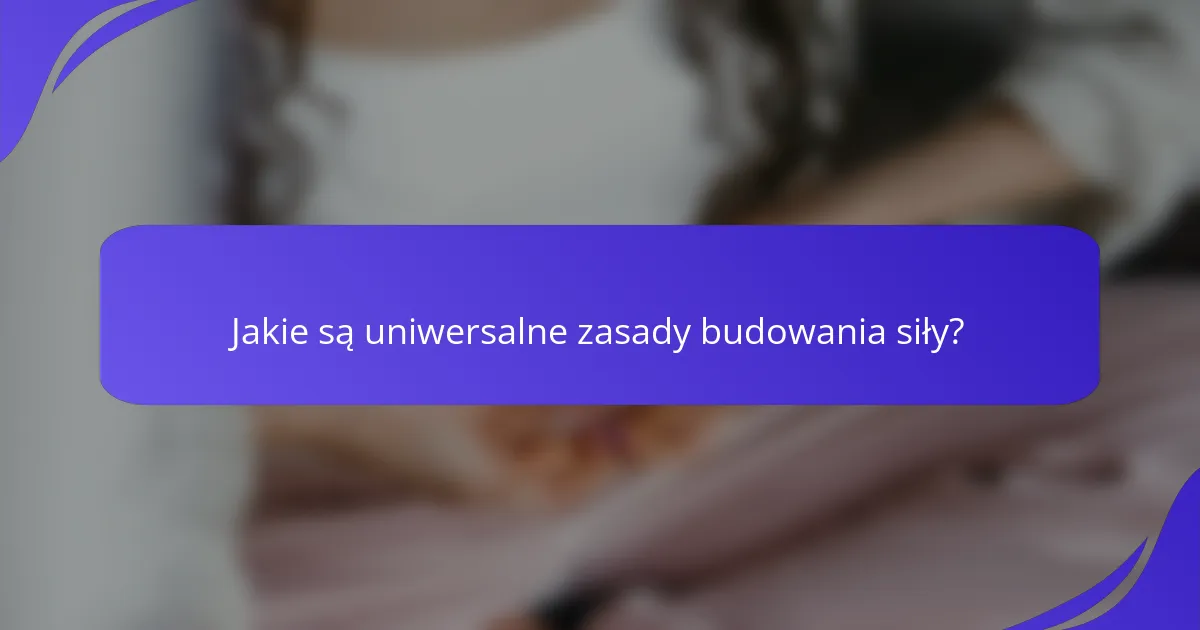 Jakie są uniwersalne zasady budowania siły?