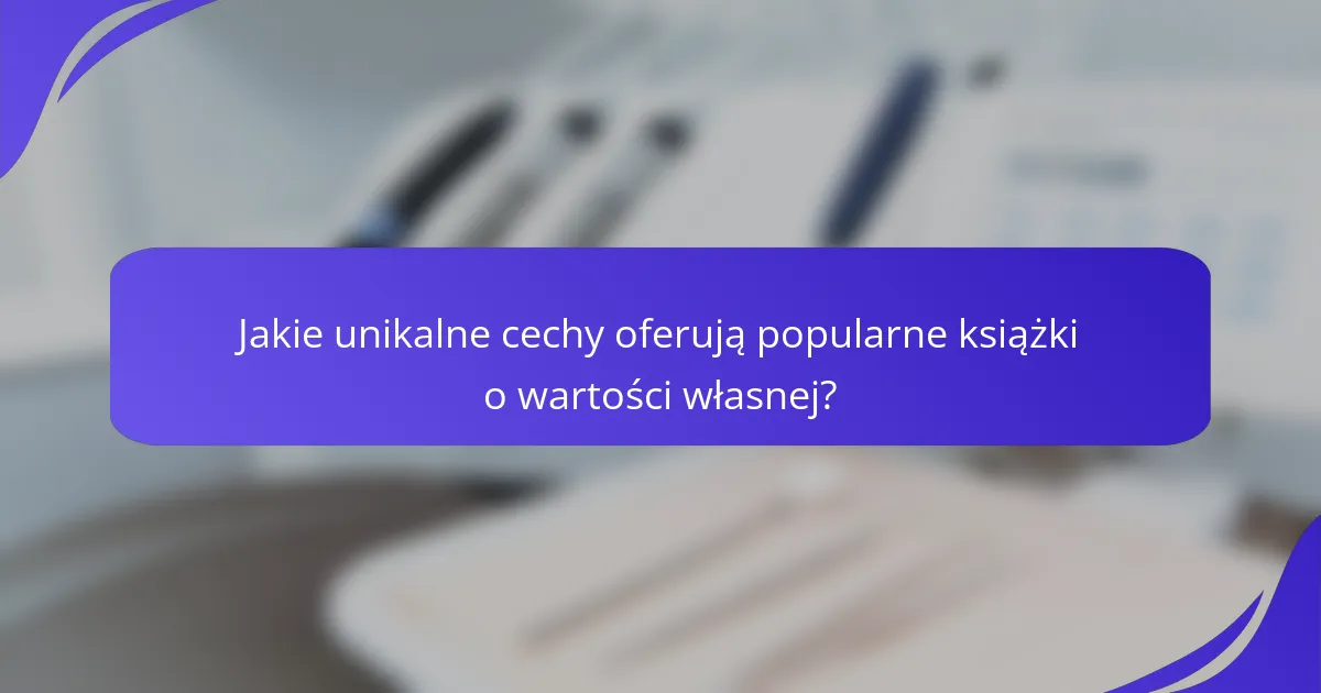 Jakie unikalne cechy oferują popularne książki o wartości własnej?