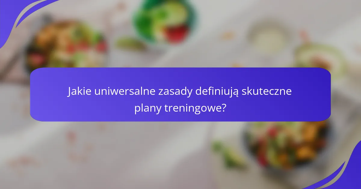 Jakie uniwersalne zasady definiują skuteczne plany treningowe?